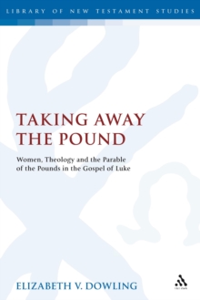 Taking Away the Pound : Women, Theology and the Parable of the Pounds in the Gospel of Luke