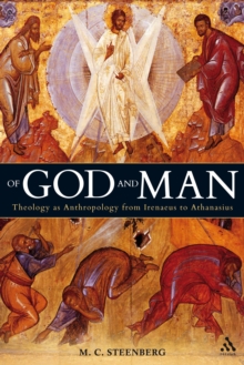 Of God and Man : Theology as Anthropology from Irenaeus to Athanasius