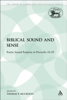 Biblical Sound and Sense : Poetic Sound Patterns in Proverbs 10-29