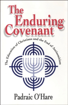 The Enduring Covenant : The Education of Christians and the End of Antisemitism