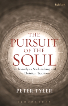 The Pursuit of the Soul : Psychoanalysis, Soul-Making and the Christian Tradition