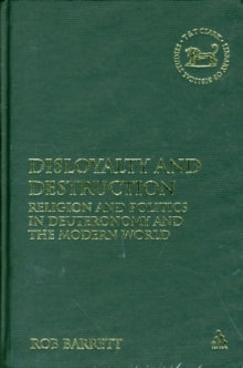 Disloyalty and Destruction : Religion and Politics in Deuteronomy and the Modern World, Hardback Book Disloyalty and Destruction : Religion and Politics in Deuteronomy and the Modern World, Hardback Book