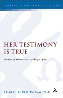 Her Testimony is True : Women as Witnesses According to John