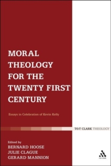 Moral Theology for the 21st Century : Essays in Celebration of Kevin T. Kelly, Paperback / softback Book Moral Theology for the 21st Century : Essays in Celebration of Kevin T. Kelly, Paperback / softback Book