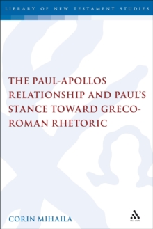 The Paul-Apollos Relationship and Paul's Stance toward Greco-Roman Rhetoric : An Exegetical and Socio-Historical Study of 1 Corinthians 1-4