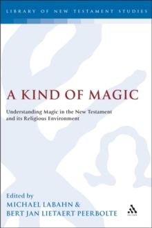 A Kind of Magic : Understanding Magic in the New Testament and its Religious Environment