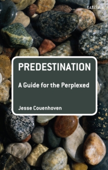 Predestination: A Guide for the Perplexed, Hardback Book Predestination: A Guide for the Perplexed, Hardback Book