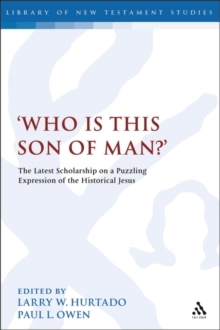 Who is this son of man?' : The Latest Scholarship on a Puzzling Expression of the Historical Jesus