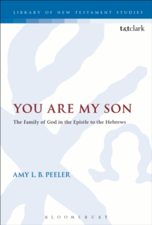 You Are My Son : The Family of God in the Epistle to the Hebrews