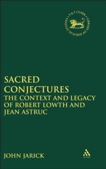 Sacred Conjectures : The Context and Legacy of Robert Lowth and Jean Astruc