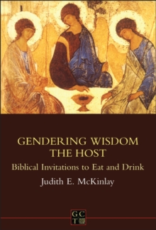 Gendering Wisdom the Host : Biblical Invitations to Eat and Drink