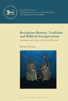 Reception History, Tradition and Biblical Interpretation : Gadamer and Jauss in Current Practice