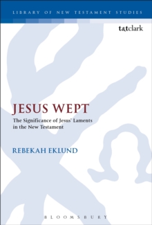 Jesus Wept: The Significance of Jesus Laments in the New Testament