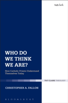 Who Do We Think We Are? : How Catholic Priests Understand Themselves Today, Hardback Book Who Do We Think We Are? : How Catholic Priests Understand Themselves Today, Hardback Book
