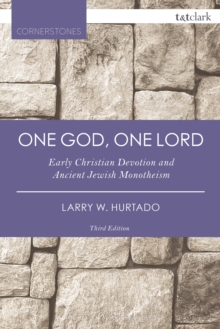 One God, One Lord : Early Christian Devotion and Ancient Jewish Monotheism