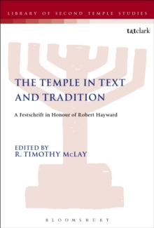 The Temple in Text and Tradition : A Festschrift in Honour of Robert Hayward