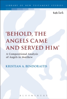 Behold, the Angels Came and Served Him' : A Compositional Analysis of Angels in Matthew