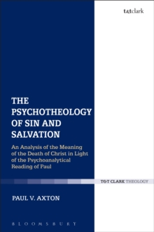 The Psychotheology of Sin and Salvation : An Analysis of the Meaning of the Death of Christ in Light of the Psychoanalytical Reading of Paul