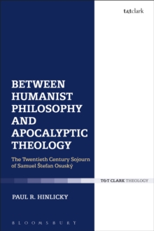 Between Humanist Philosophy and Apocalyptic Theology : The Twentieth Century Sojourn of Samuel Stefan Osusky