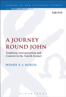 A Journey Round John : Tradition, Interpretation and Context in the Fourth Gospel, Hardback Book A Journey Round John : Tradition, Interpretation and Context in the Fourth Gospel, Hardback Book