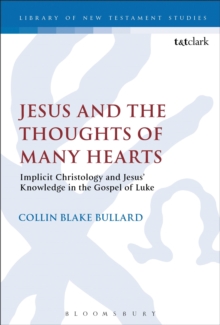 Jesus and the Thoughts of Many Hearts : Implicit Christology and Jesus' Knowledge in the Gospel of Luke, Hardback Book Jesus and the Thoughts of Many Hearts : Implicit Christology and Jesus' Knowledge in the Gospel of Luke, Hardback Book