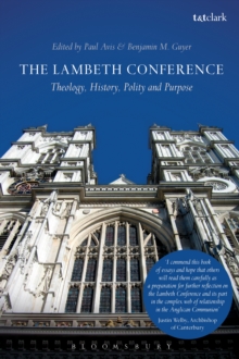 The Lambeth Conference : Theology, History, Polity and Purpose