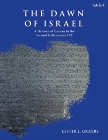 The Dawn of Israel : A History of Canaan in the Second Millennium BCE