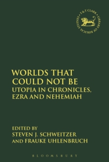 Worlds that Could Not Be : Utopia in Chronicles, Ezra and Nehemiah