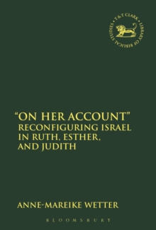 "On Her Account" : Reconfiguring Israel in Ruth, Esther, and Judith, Hardback Book "On Her Account" : Reconfiguring Israel in Ruth, Esther, and Judith, Hardback Book