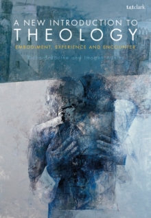 A New Introduction to Theology : Embodiment, Experience and Encounter