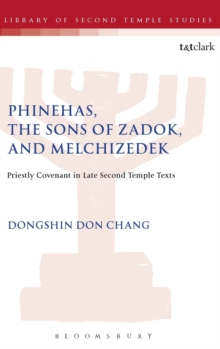 Phinehas, the Sons of Zadok, and Melchizedek : Priestly Covenant in Late Second Temple Texts, Hardback Book Phinehas, the Sons of Zadok, and Melchizedek : Priestly Covenant in Late Second Temple Texts, Hardback Book