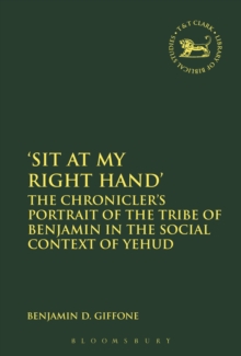 'Sit At My Right Hand' : The Chronicler's Portrait of the Tribe of Benjamin in the Social Context of Yehud, Hardback Book 'Sit At My Right Hand' : The Chronicler's Portrait of the Tribe of Benjamin in the Social Context of Yehud, Hardback Book