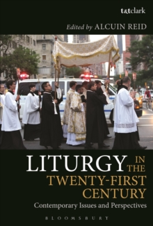 Liturgy in the Twenty-First Century : Contemporary Issues and Perspectives, Hardback Book Liturgy in the Twenty-First Century : Contemporary Issues and Perspectives, Hardback Book