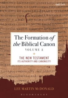 The Formation of the Biblical Canon: Volume 2 : The New Testament: its Authority and Canonicity