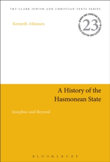 A History of the Hasmonean State : Josephus and Beyond, Hardback Book A History of the Hasmonean State : Josephus and Beyond, Hardback Book