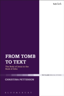 From Tomb to Text : The Body of Jesus in the Book of John