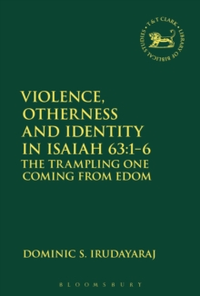 Violence, Otherness and Identity in Isaiah 63:1-6 : The Trampling One Coming from Edom, Hardback Book Violence, Otherness and Identity in Isaiah 63:1-6 : The Trampling One Coming from Edom, Hardback Book