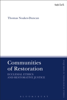 Communities of Restoration : Ecclesial Ethics and Restorative Justice