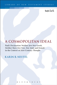 A Cosmopolitan Ideal : Paul's Declaration 'Neither Jew Nor Greek, Neither Slave Nor Free, Nor Male and Female' in the Context of First-Century Thought, Paperback / softback Book A Cosmopolitan Ideal : Paul's Declaration 'Neither Jew Nor Greek, Neither Slave Nor Free, Nor Male and Female' in the Context of First-Century Thought, Paperback / softback Book