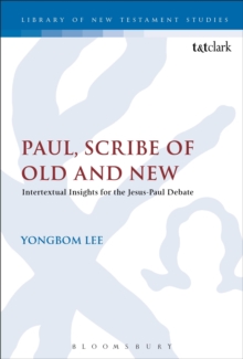 Paul, Scribe of Old and New : Intertextual Insights for the Jesus-Paul Debate, Paperback / softback Book Paul, Scribe of Old and New : Intertextual Insights for the Jesus-Paul Debate, Paperback / softback Book
