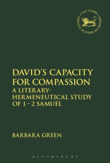 David's Capacity for Compassion : A Literary-Hermeneutical Study of 1 - 2 Samuel, Hardback Book David's Capacity for Compassion : A Literary-Hermeneutical Study of 1 - 2 Samuel, Hardback Book