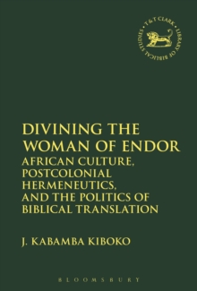 Divining the Woman of Endor : African Culture, Postcolonial Hermeneutics, and the Politics of Biblical Translation, Hardback Book Divining the Woman of Endor : African Culture, Postcolonial Hermeneutics, and the Politics of Biblical Translation, Hardback Book
