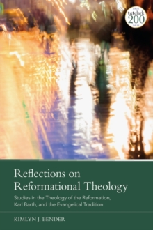 Reflections on Reformational Theology : Studies in the Theology of the Reformation, Karl Barth, and the Evangelical Tradition