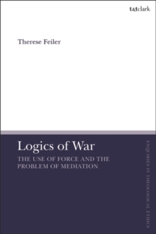 Logics of War : The Use of Force and the Problem of Mediation