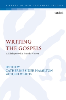 Writing the Gospels : A Dialogue with Francis Watson, Hardback Book Writing the Gospels : A Dialogue with Francis Watson, Hardback Book