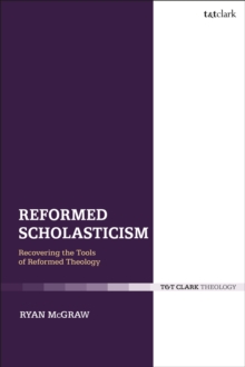 Reformed Scholasticism : Recovering the Tools of Reformed Theology