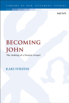Becoming John : The Making of a Passion Gospel, Hardback Book Becoming John : The Making of a Passion Gospel, Hardback Book