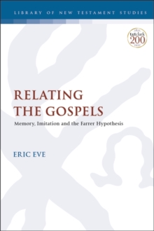 Relating the Gospels : Memory, Imitation and the Farrer Hypothesis