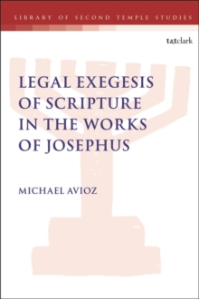 Legal Exegesis of Scripture in the Works of Josephus