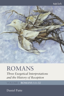 Romans: Three Exegetical Interpretations and the History of Reception : Volume 1: Romans 1:1-32